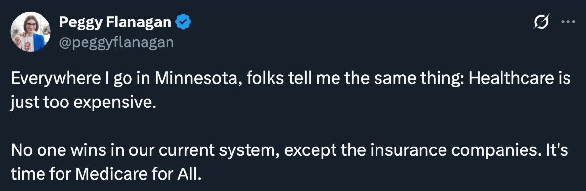 Screenshot of Peggy Flanagan tweet that reads: Everywhere I go in Minnesota, folks tell me the same thing: Healthcare is just too expensive.

No one wins in our current system, except the insurance companies. It's time for Medicare for All.